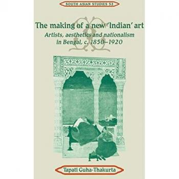 La Creación de un Nuevo Arte 'Indio': Artistas, Estética y Nacionalismo en Bengala, C. 1850-1920 (Estudios del Sur de Asia de Cambridge, Vol. 52)