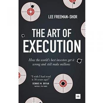The Art of Execution: How the world's best investors get it wrong and still make millions in the markets