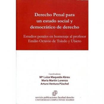 Derecho Penal para un Estado Social y Democrático de Derecho: Estudios penales en homenaje al profesor Emilio Octavio de Toledo y Ubieto