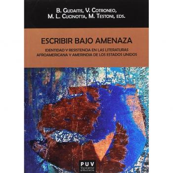 Escribir bajo amenaza: Identidad y resistencia en las literaturas afroamericana y amerindia de los Estados Unidos: 146 - Testoni, Magdalena ; Gudaitis, Bárbara ; Cucinotta, María Laura ; Cotroneo, Vanesa Mariel