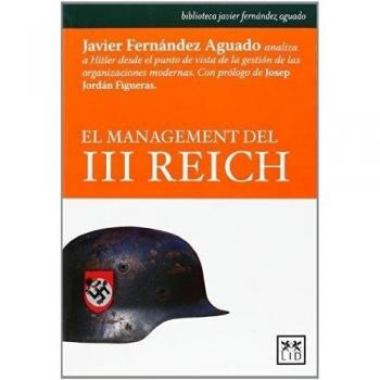 El Management del III Reich: Javier Fernández Aguado Analiza a Hitler Desde El Punto de Vista de la Gestión de Las Organizaciones Modernas