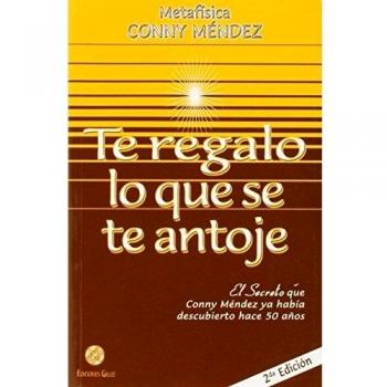 Te Regalo lo que se te Antoje. El Secreto que Conny Méndez ya había descubierto hace 50 años