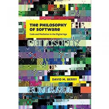 The Philosophy of Software: Code and Mediation in the Digital Age