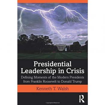 Presidential Leadership in Crisis: Defining Moments of the Modern Presidents from Franklin Roosevelt to Donald Trump