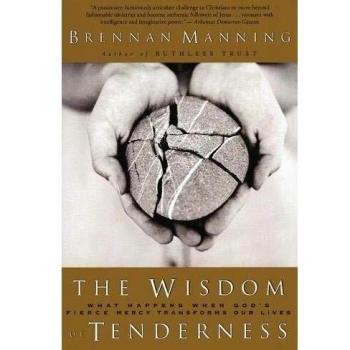 The Wisdom of Tenderness: Transformative Insights on God's Mercy by Brennan Manning