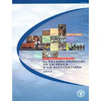 El estado mundial de la pesca y la acuicultura 2012