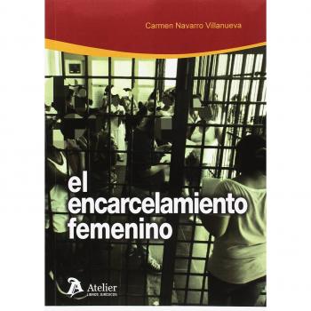 El encarcelamiento femenino.: Especial consideración a las madres privadas de libertad.