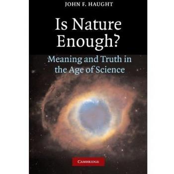 Is Nature Enough? - Paperback Edition on Meaning and Truth in the Age of Science