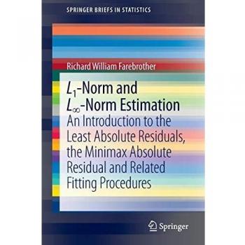 L1-Norm and L∞-Norm Estimation: An Introduction to the Least Absolute Residuals, the Minimax Absolute Residual and Related Fitting Procedures