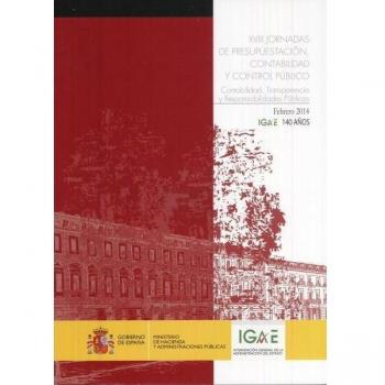 XVIII Jornadas de presupuestación, contabilidad y control público: Contabilidad, Transparencia y Responsabilidades Públicas. Febrero 2014. IGAE 140 Años