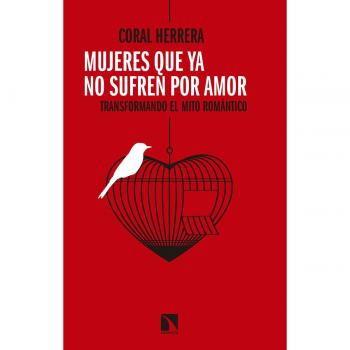 Mujeres que ya no sufren por amor: Transformando el mito romántico: 677 - Coral Herrera Gómez