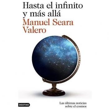 Hasta el infinito y más allá: Las últimas noticias sobre el cosmos - Seara Valero Manuel