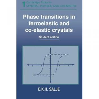 Transiciones de Fase en Cristales Ferroelásticos y Co-elásticos (Temas de Cambridge en Física y Química Mineral, Volumen 1)