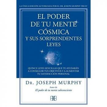 El Poder De Tu Mente Cósmica Y Sus Sorprendentes Leyes: Quince leyes sencillas que te ayudarán a conseguir tus objetivos y a aumentar tu satisfacción personal