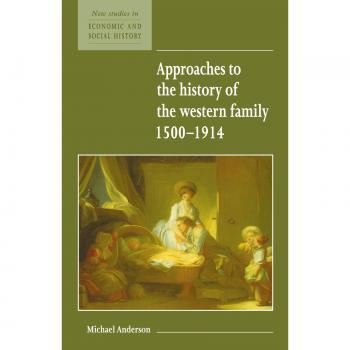 Enfoques sobre la Historia de la Familia Occidental 1500-1914 (Nuevos Estudios en Historia Económica y Social, Volumen 1)
