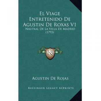 El Viage Entretenido De Agustin De Roxas V1: Nautral De La Villa De Madrid