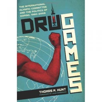 Drug Games: The International Olympic Committee and the Politics of Doping, 1960-2008