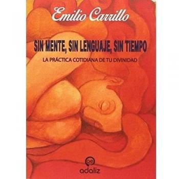 Sin mente, sin lenguaje, sin tiempo: LA PRÁCTICA COTIDIANA DE TU DIVINIDAD