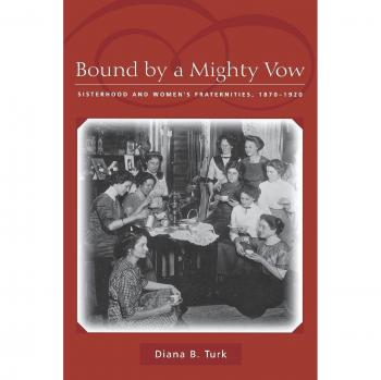 Bound by a Mighty Vow: Sisterhood and Women's Fraternities, 1870-1920