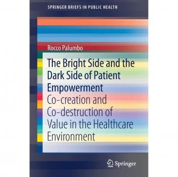 El Lado Brillante y el Lado Oscuro del Empoderamiento del Paciente: Co-creación y Co-destrucción de Valor en el Entorno Sanitario (Serie SpringerBriefs en Salud Pública)