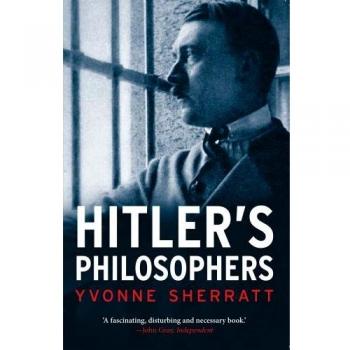 Hitler's Philosophers by Yvonne Sherratt, published by Yale University Press