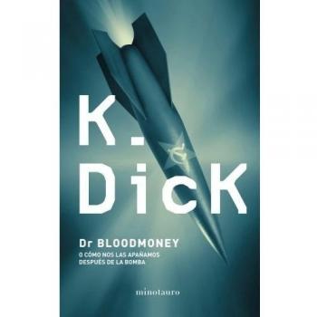 Dr. Bloodmoney: o cómo nos las apañamos después de la bomba - Philip K. Dick