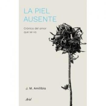 La piel ausente: Crónica del amor que se va