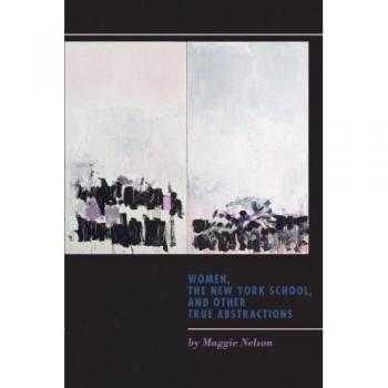 Women, the New York School, and Other True Abstractions