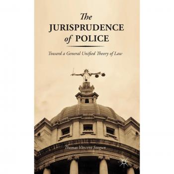 The Jurisprudence of Police: Toward a General Unified Theory of Law