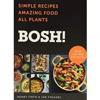 Bosh!: Simple Recipes * Amazing Food * All Plants