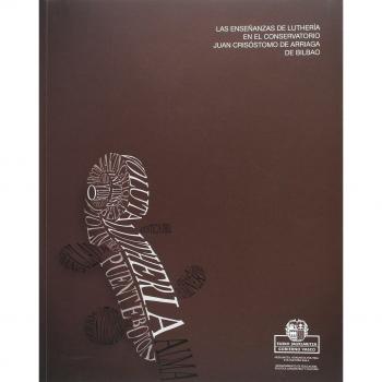 Lutheria ikasketak Bilboko Juan Crisóstomo de Arriagako kontserbatorioan /  Las enseñanzas de luthería en el conservatorio Juan Crisóstomo de Arriaga de Bilbao