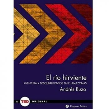 El río hirviente : Aventura y descubrimiento en la Amazonía