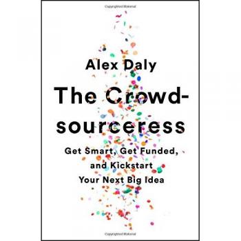 The Crowdsourceress: Get Smart, Get Funded, and Kickstart Your Next Big Idea