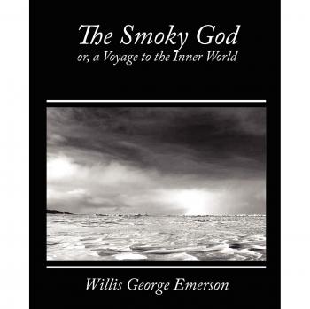 The Smoky God: A Journey to the Inner World by Willis George Emerson