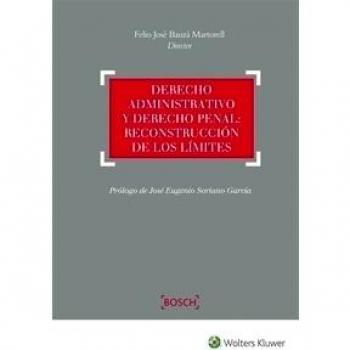 Derecho administrativo y derecho penal: reconstrucción de los límites - Felio José Bauzá Martorell
