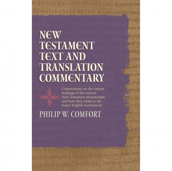Philip Comfort's New Testament Text and Translation Commentary: Comprehensive Analysis and Insights