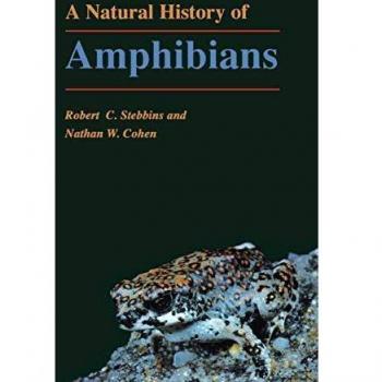 Princeton Natural History of Amphibians: Comprehensive Guide to Global Amphibian Diversity and Ecology