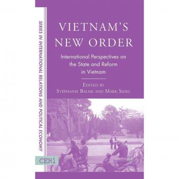 Vietnam's New Order: International Perspectives on the State and Reform in Vietnam
