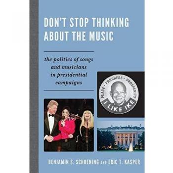 Don't Stop Thinking About the Music: The Politics of Songs and Musicians in Presidential Campaigns