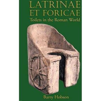 Latrinae et foricae: Toilets in the Roman World
