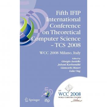 Fifth IFIP International Conference on Theoretical Computer Science - TCS 2008: IFIP 20th World Computer Congress, TC 1, Foundations of Computer ... in Information and Communication Technology)