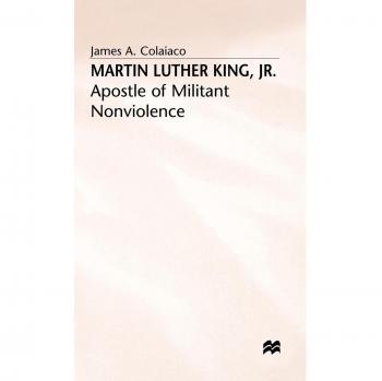 Martin Luther King Jr: Apostle of Militant Nonviolence