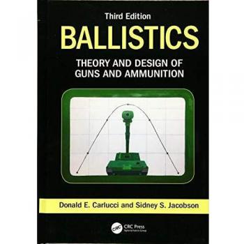 Ballistics: Theory and Design of Guns and Ammunition, Third Edition