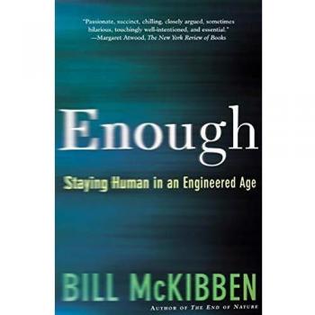 Enough: Staying Human in an Engineered Age by Bill McKibben - Thought-Provoking Non-Fiction Book on Technology and Humanity