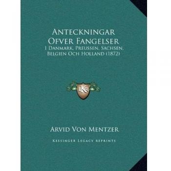 Anteckningar Ofver Fangelser: I Danmark, Preussen, Sachsen, Belgien Och Holland