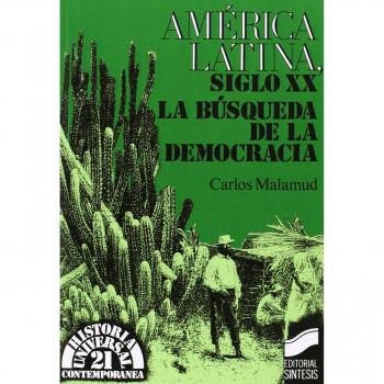 América latina, siglo XX: la búsqueda de la democracia: 21 - Malamud, Carlos