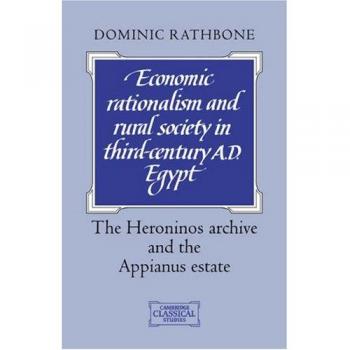 Racionalismo Económico y Sociedad Rural en el Egipto del Siglo III: Archivo de Heroninos y Hacienda Appianus (Estudios Clásicos de Cambridge)