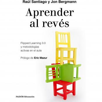 Aprender al revés: Flipped Learning 3.0 y metodologías activas en el aula - Jon Bergmann