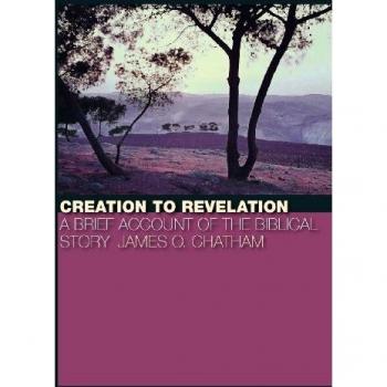 Biblical Narrative Overview: From Creation to Revelation by James O. Chatham