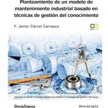 Planteamiento de un modelo de mantenimiento industrial basado en técnicas de gestión del conocimiento: Volume 2